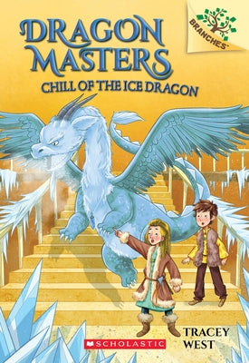 Chill of the Ice Dragon: A Branches Book (Dragon Masters #9): Volume 9 by West, Tracey