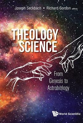 Theology and Science: From Genesis to Astrobiology by Seckbach, Joseph