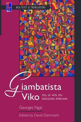 Giambatista Viko; Ou, Le Viol Du Discours Africain: An MLA Text Edition by Ngal, Georges