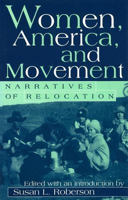Women, America, and Movement: Narratives of Relocation by Roberson, Susan L.