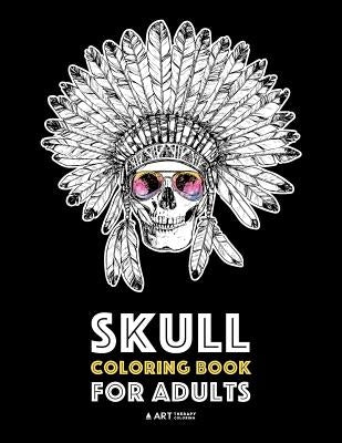Skull Coloring Book for Adults: Detailed Designs for Stress Relief; Advanced Coloring For Men & Women; Stress-Free Designs For Skull Lovers, Great For by Art Therapy Coloring