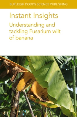 Instant Insights: Understanding and Tackling Fusarium Wilt of Banana by Authors, Various