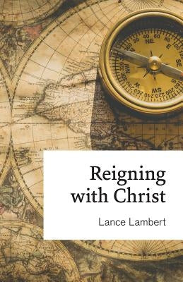 Reigning with Christ by Lambert, Lance