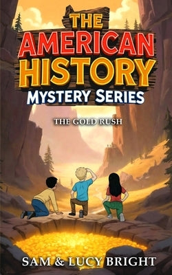 The American History Mystery Series: The Gold Rush by Bright, Lucy