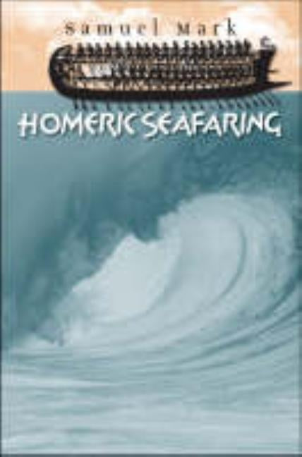 Homeric Seafaring by Mark, Samuel