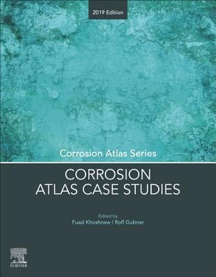 Corrosion Atlas Case Studies: 2019 Edition by Khoshnaw, Fuad