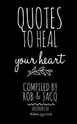 Quotes To Heal Your Heart by Rob
