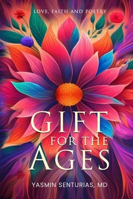 Gift for the Ages: Love, Faith and Poetry by Senturias, Yasmin