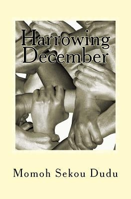 Harrowing December: Recounting a Journey of Sorrows & Triumphs by Dudu, Momoh Sekou