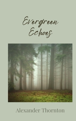 Evergreen Echoes by Thornton, Alexander