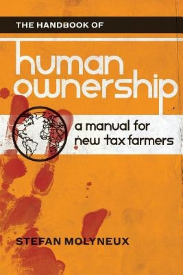The Handbook of Human Ownership: A Manual for New Tax Farmers by Molyneux, Stefan