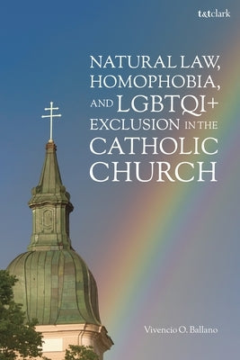Natural Law, Homophobia, and LGBTQI+ Exclusion in the Catholic Church by Ballano, Vivencio O.