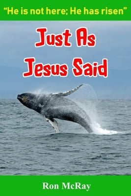 Just As Jesus Said: He Is Not Here; He Has Risen by McRay, Ron