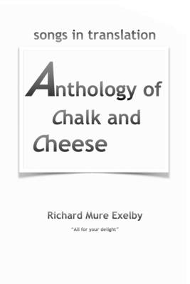 Anthology of Chalk and Cheese (translations) by Exelby, Richard Mure