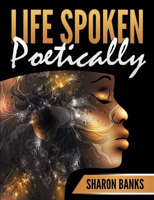 Life Spoken Poetically by Banks, Sharon