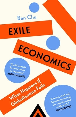 Exile Economics: What Happens If Globalisation Fails by Chu, Ben
