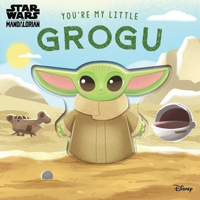 Star Wars: You're My Little Grogu by Baranowski, Grace