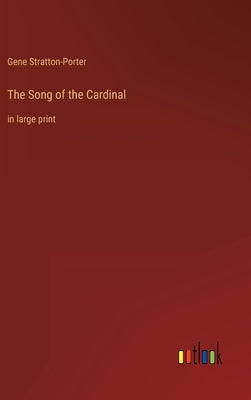 The Song of the Cardinal: in large print by Stratton-Porter, Gene