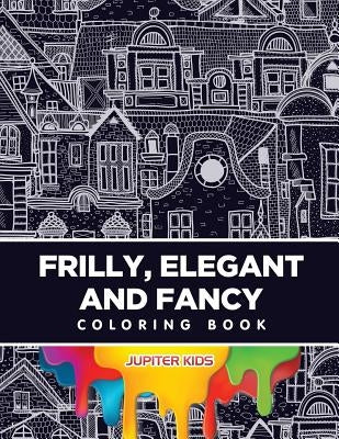 Frilly, Elegant and Fancy Coloring Book by Jupiter Kids