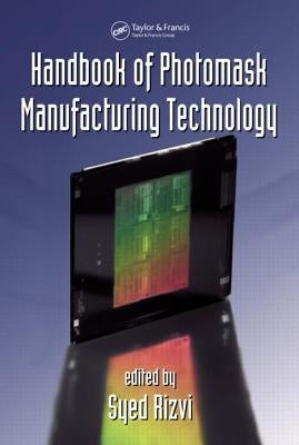Handbook of Photomask Manufacturing Technology by Rizvi, Syed
