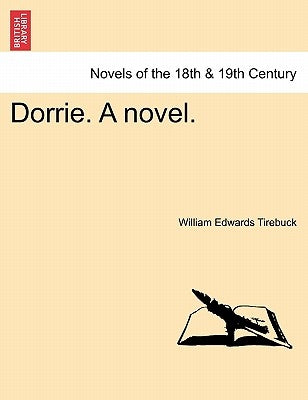 Dorrie. A novel. by Tirebuck, William Edwards