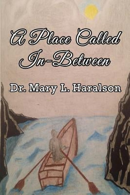 A Place Called In-Between by Haralson, Dr Mary L.