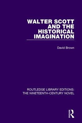 Walter Scott and the Historical Imagination by Brown, David