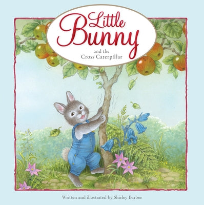 Little Bunny and the Cross Caterpillar by Barber, Shirley