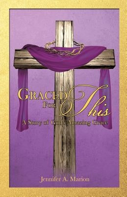 Graced For This by Marion, Jennifer a.