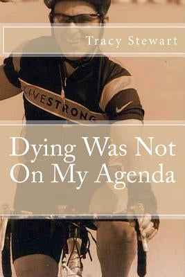 Dying Was Not On My Agenda by Stewart, Tracy