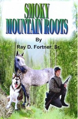 Smoky Mountain Roots by Fortner Sr, Ray D.
