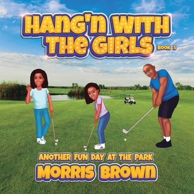 Hang'n with the Girls: Another Fun Day at the Park - Book 5 by Brown, Morris J.