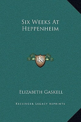 Six Weeks at Heppenheim by Gaskell, Elizabeth Cleghorn