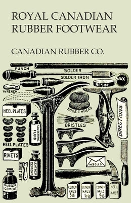 Royal Canadian Rubber Footwear - Illustrated Catalogue - Season 1906-07 by Canadian Rubber Co
