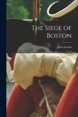 The Siege of Boston by French, Allen