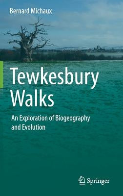 Tewkesbury Walks: An Exploration of Biogeography and Evolution by Michaux, Bernard