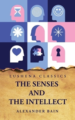 The Senses and the Intellect by Alexander Bain