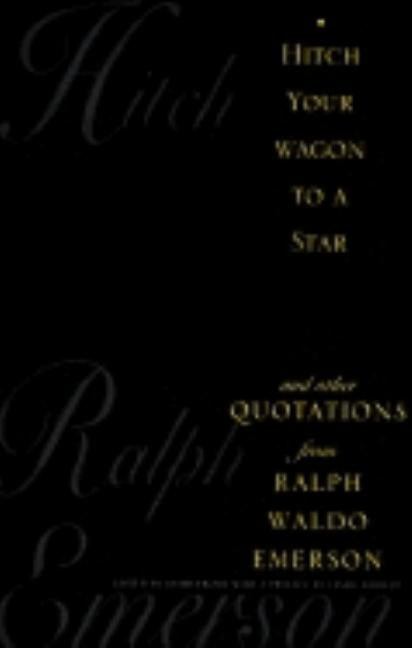 Hitch Your Wagon to a Star: And Other Quotations from Ralph Waldo Emerson by Frome, Keith