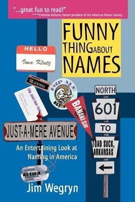 Funny Thing About Names: An Entertaining Look at Naming in America by Wegryn, Jim