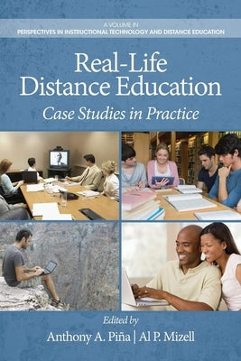 Real-Life Distance Education: Case Studies in Practice by Piña, Anthony A.
