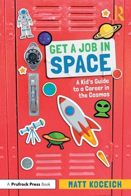 Get a Job in Space: A Kid's Guide to a Career in the Cosmos by Koceich, Matt