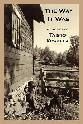 The Way It Was: Memories of Taisto Koskela by Compton, David