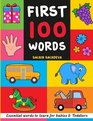 First 100 Words: Essential Words to Learn for Babies and Toddlers by Sachdeva, Sachin