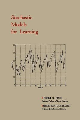 Stochastic Models for Learning by Bush, Robert R.