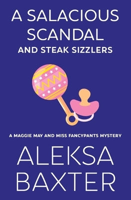 A Salacious Scandal and Steak Sizzlers by Baxter, Aleksa