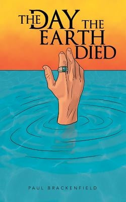 The Day the Earth Died by Brackenfield, Paul