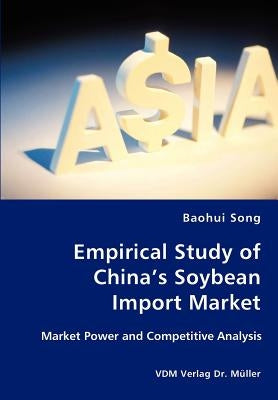 Empirical Study of China's Soybean Import Market by Song, Baohui