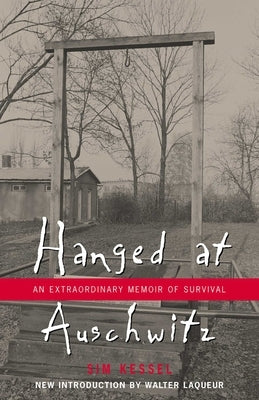 Hanged at Auschwitz: An Extraordinary Memoir of Survival by Kessel, Sam