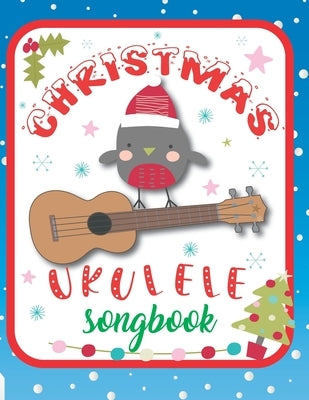 Ukulele Christmas Songbook: 27 Easy Ukulele Songs Gift For Christmas I Colorful Book For Kids and Adults - Cute Music Xmas Gifts by Publishing, Sonia &. Perry