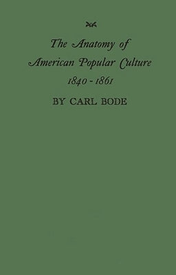 The Anatomy of American Popular Culture, 1840-1861 by Bode, Barbara
